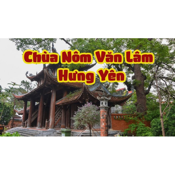 Chùa Nôm (Hưng Yên): Trở Về Chốn Bình Yên Ngàn Năm Tuổi